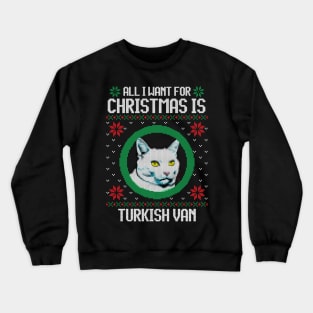 All I Want for Christmas is Turkish Van - Christmas Gift for Cat Lover Crewneck Sweatshirt